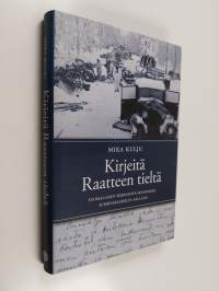 Kirjeitä Raatteen tieltä : suomalaisen kersantin sotapolku Suomussalmelta Sallaan
