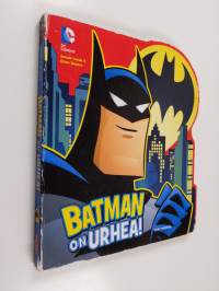 Batman on urhea!