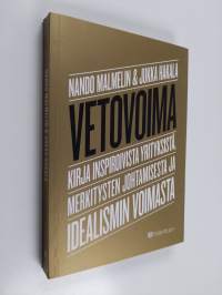 Vetovoima : kirja inspiroivista yrityksistä, merkitysten johtamisesta ja idealismin voimasta