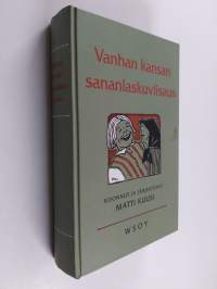 Vanhan kansan sananlaskuviisaus : Suomalaisia elämänohjeita, kansanaforismeja, lentäviä lauseita ja kokkapuheita vuosilta 1544-1826