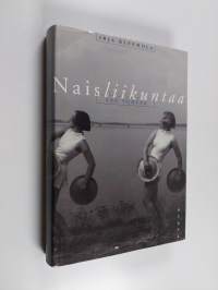 Naisliikuntaa 100 vuotta : Suomen naisten liikuntakasvatusliitto 1896-1994, Suomen voimistelu- ja liikuntaseurat SVOLI ry - Finlands gymnastikföreningar FGF rf 1995-