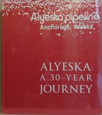 Alyeska: A 30-year journey - Alyeska Pipeline Service Company. (Yrityshistoriikki)