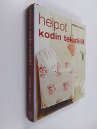 Helpot kodin tekstiilit : 50 tyylikästä ompelutyötä : tyynyjä, verhoja, vuodevaatteita, pöytäliinoja, istuinten päällisiä