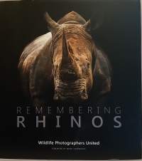 Remembering Rhinos - Wildlife Photographers United.  (Valokuvakirja sarvikuonoista, eläimet)