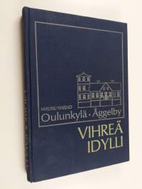 Oulunkylä = Åggelby : vihreä idylli