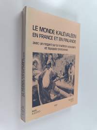 Le monde kalévaléen en France et en Finlande : avec un regard sur la tradition populaire et l&#039;épopée bretonnes