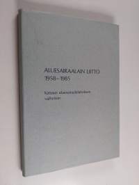 Aluesairaalain liitto 1958-1985 : katsaus aluesairaalalaitoksen vaiheisiin