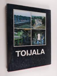 Toijala : Rautatien, tapetin ja teräksen kaupunki