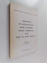 Tolérance et intolérances dans le monde anglo-américain aux XVIIe et XVIIIe Siècles