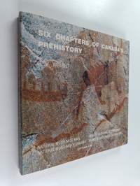 Six Chapters of Canada&#039;s Prehistory