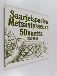 Saarioispuolen metsästysseura 50 vuotta 1931-1981