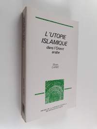 L&#039;utopie islamique dans l&#039;Orient arabe