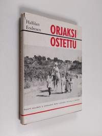 Orjaksi ostettu - Raportti orjuudesta ja orjakaupasta tämän vuosisadan Afrikassa ja Arabiassa