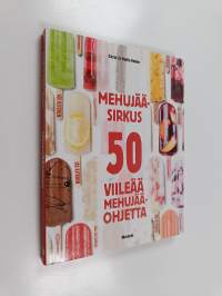 Mehujääsirkus : 50 viileää mehujääohjetta