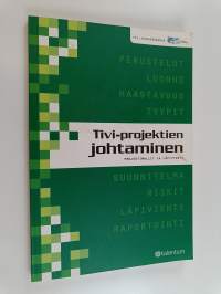 Tivi-projektien johtaminen : projektimallit ja läpivienti (+CD)