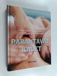 Parantavat kädet : hiero itsesi kivuttomaksi, terveeksi ja hyväkuntoiseksi