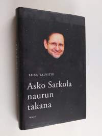 Asko Sarkola : naurun takana