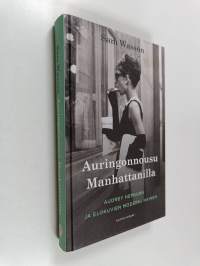 Auringonnousu Manhattanilla : Audrey Hepburn ja elokuvien moderni nainen