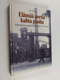 Elämää portin kahta puolta : Valkeakosken paperiteollisuuden 125 vuotta