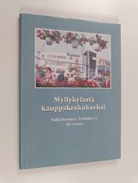 Myllykylästä kauppakeskukseksi : Valkeakosken yrittäjät ry. 60 vuotta