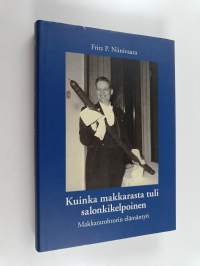 Kuinka makkarasta tuli salonkikelpoinen : makkaratohtorin elämäntyö (signeerattu, tekijän omiste)