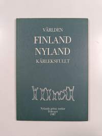 Maailma, Suomi, Uusimaa - rakkaudella : Uudenmaan vihreiden pohdiskelua helmikuussa 1987 = [Världen, Finland, Nyland - kärleksfullt : Nylands gröna tankar, februa...