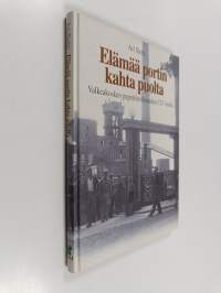 Elämää portin kahta puolta : Valkeakosken paperiteollisuuden 125 vuotta