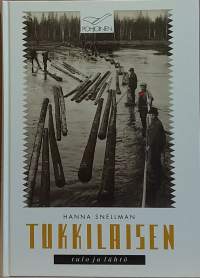 Tukkilaisten tulo ja lähtö - Kansantieteellinen tutkimus Kemijoen metsä- ja uittotöistä. (Kansankulttuuri, tiede, tutkimus, Suomen historia)