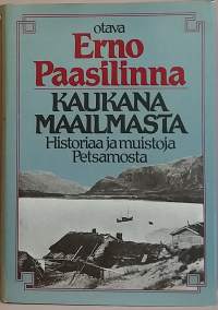 Kaukana maailmasta - Historiaa ja muistoja Petsamosta. (Pohjoiset alueet, Suomen historia)
