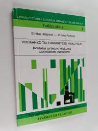 Voidaanko tulevaisuuteen vaikuttaa? : koulutus ja tietoyhteiskunta -tutkimuksen osaraportti = Can the future be influenced? : a subreport of the Project on Educat...