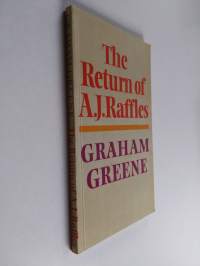 The return of A. J. Raffles : an Edwardian comedy in three acts based somewhat loosely on E. W. Hornung&#039;s characters in The Amateur Cracksman