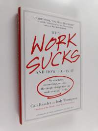 Why Work Sucks and how to Fix it - No Schedules, No Meetings, No Joke-- the Simple Change that Can Make Your Job Terrific