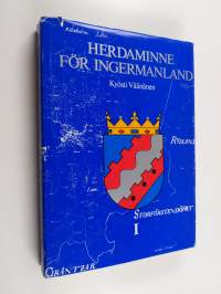 Herdaminne för Ingermanland 1 : Lutherska stiftsstyrelsen, församlingarnas prästerskap och skollärare i Ingermanland under svenska tiden