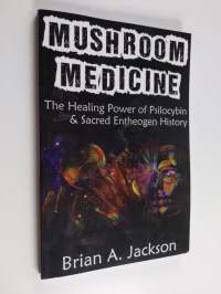 Mushroom Medicine, the Healing Power of Psilocybin &amp; Sacred Entheogen History