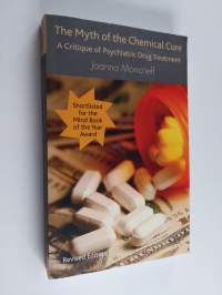 The myth of the chemical cure : a critique of psychiatric drug treatment