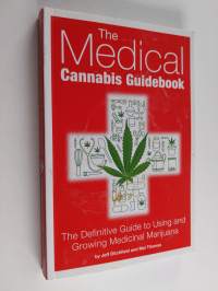 The Medical Cannabis Guidebook: The Definitive Guide To Using and Growing Medicinal Marijuana