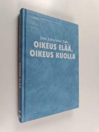 Oikeus elää, oikeus kuolla : itsemurha, eutanasia, kärsimys, armo