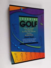 Learning Golf: How to Learn - or Relearn - to Play the Whole Game