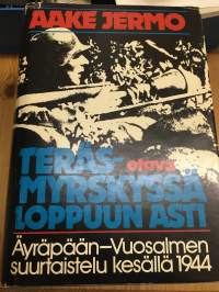 Teräsmyrskyssä loppuun asti -  Äyräpään-Vuosalmen suurtaistelu kesällä 1944