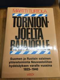 Torniojoelta Rajajoelle - Suomen ja Ruotsin salainen yhteistoiminta Neuvostoliiton hyökkäyksen varalle vuosina 1923–1940