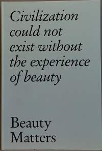 Beaty Matters -Civilization could not exist without the experience of beauty. (Arkkitehtuuri)