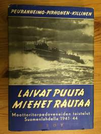 Laivat puuta, miehet rautaa - Moottoritorpedoveneiden taistelut Suomenlahdella