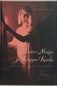 Musta-Maija ja Kirppu-Kaisa. Seksityöläiset 1800-luvun alun Suomessa. (Prostituutio, naisen asema, naisteemat, Suomen historia)