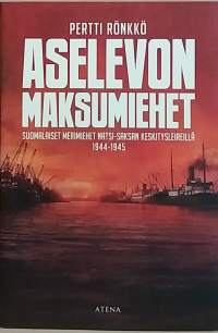 Aselevon maksumiehet - Suomalaiset merimiehet natsi-Saksan keskitysleireillä 1944-1945. (Sotahistoria)