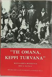 Tie omana, keppi turvana - Mustalaisista muistettua. (Romaanit, heimokulttuuri, kansanperinne)