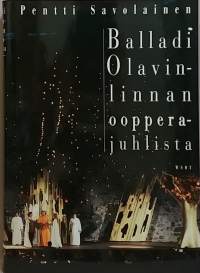 Balladi Olavinlinnan oopperajuhlista. (Musiikki, oopperataide, kulttuuri)