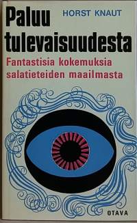 Paluu tulevaisuudesta - Fantastisia kokemuksia salatieteiden maailmasta.  (Rajatieto)