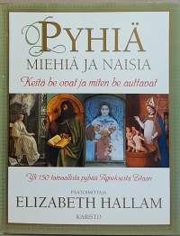 Pyhiä miehiä ja naisia.  Keitä he ovat ja miten he auttavat.  (Elämätarinat, kirkkohistoria, uskonto)