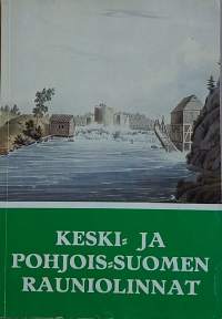 Keski- ja Pohjois-Suomen rauniolinnat. (Rakennuskulttuuri, sotilaslinnat)