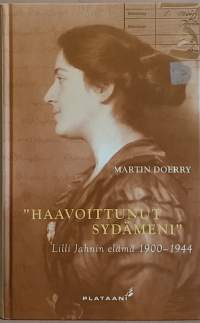 Haavoittunut sydämeni - Lilli Jahnin elämä 1900-1944.  (Elämäntarinat, keskitysleiri, Natsi-Saksa)